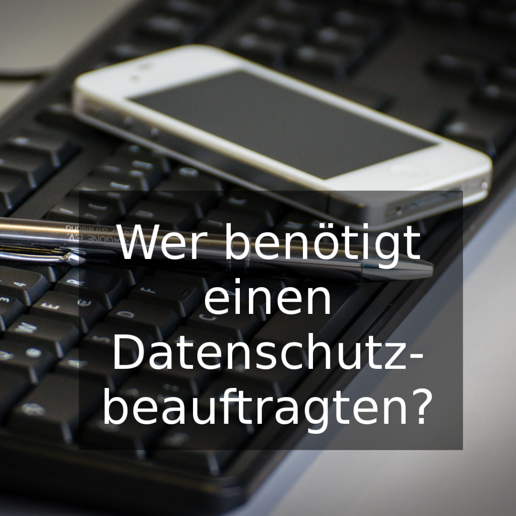 Wer benötigt einen Datenschutzbeauftragten?